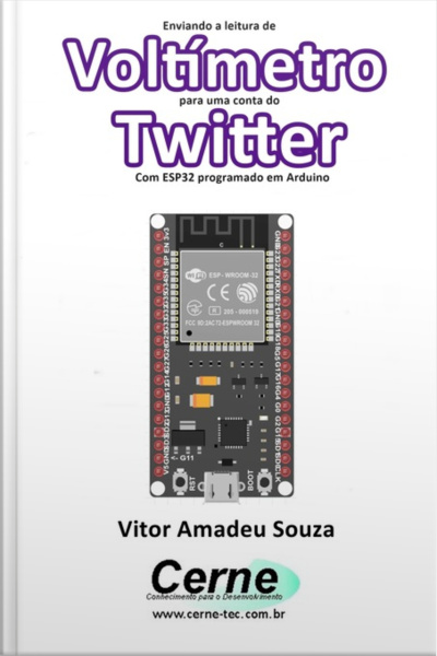 Enviando A Medição De Voltímetro Para Uma Conta Do Twitter Com Esp32 Programado Em Arduino