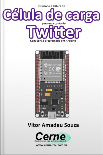 Enviando A Medição De Célula De Carga Para Uma Conta Do Twitter Com Esp32 Programado Em Arduino