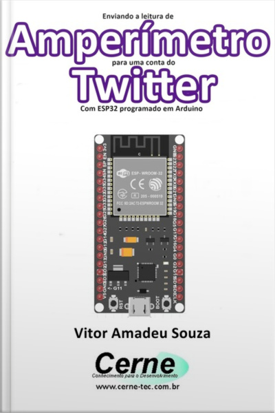 Enviando A Medição De Um Amperímetro Para Uma Conta Do Twitter Com Esp32 Programado Em Arduino