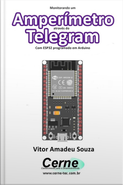 Monitorando Um Amperímetro Através Do Telegram Com Esp32 Programado Em Arduino