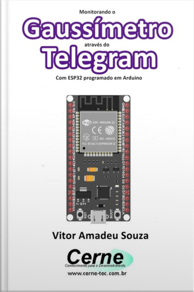 Monitorando Um Gaussímetro Através Do Telegram Com Esp32 Programado Em Arduino