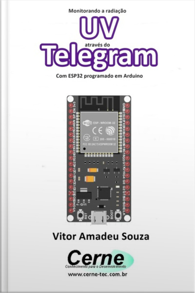 Monitorando A Radiação Uv Através Do Telegram Com Esp32 Programado Em Arduino