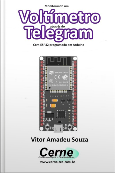 Monitorando Um Voltímetro Através Do Telegram Com Esp32 Programado Em Arduino