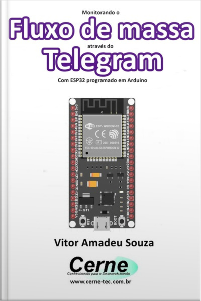 Monitorando O Fluxo De Massa Através Do Telegram Com Esp32 Programado Em Arduino