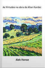 As Virtudes Na Obra De Allan Kardec