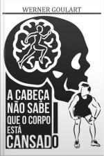 A Cabeça Não Sabe Que O Corpo Está Cansado
