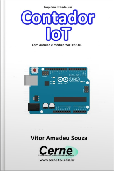 Implementando Um Contador Iot Com Arduino E Módulo Wifi Esp-01