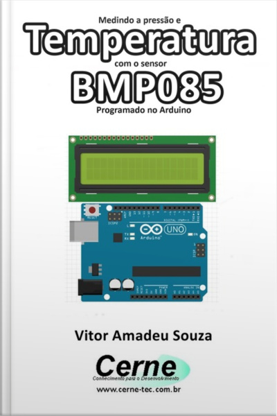 Medindo A Pressão E Temperatura Com O Sensor Bmp085 Programado No Arduino