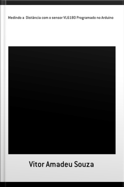 Medindo A Distância Com O Sensor Vl6180 Programado No Arduino