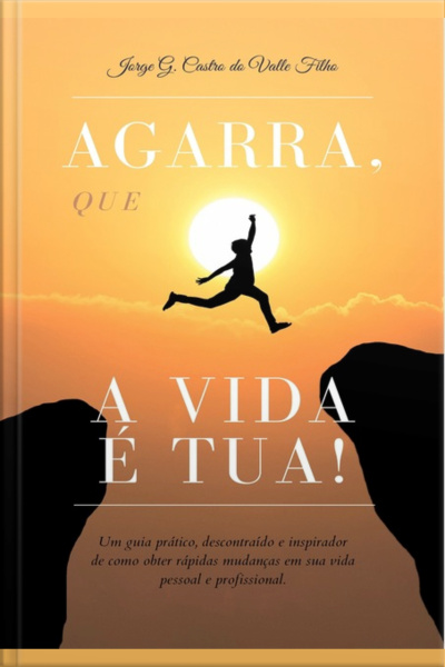 Agarra, Que A Vida É Tua!