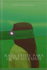 Nada Existe Para Quem Só Existe