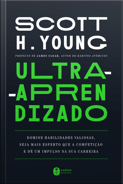Ultra-aprendizado: Domine Habilidades Valiosas, Seja Mais Esperto Que A Competição E Dê Um Impulso Na Sua Carreira