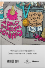 Coleção Rodrigo Bibo (o Deus Que Destrói Sonhos E Como Se Tornar Um Cristão Inútil)