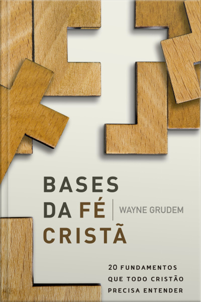 Bases Da Fé Cristã: 20 Fundamentos Que Todo Cristão Precisa Entender