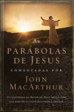 As Parábolas De Jesus Comentadas Por John Macarthur: Os Mistérios Do Reino De Deus Revelados Nas Histórias Contadas Pelo Salvador