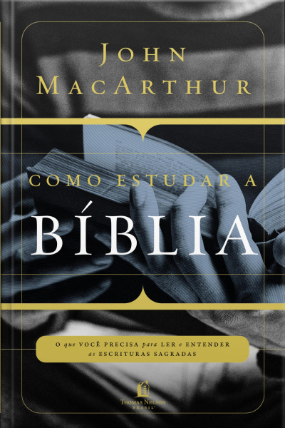 Como Estudar A Bíblia: O Que Você Precisa Entender Para Ler E Entender As Escrituras Sagradas