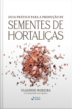 Guia Prático para Produção de Sementes de Hortaliças