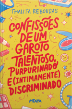 Confissões De Um Garoto Talentoso, Purpurinado E (intimamente) Discriminado – Nova Edição