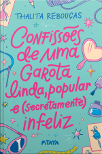 Confissões De Uma Garota Linda, Popular E (secretamente) Infeliz – Nova Edição