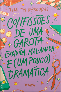 Confissões De Uma Garota Excluída, Mal-amada E (um Pouco) Dramática  – A Nova Edição Do Livro Que Deu Origem À Série Da Netflix