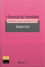 A Invenção da Sororidade: Sentimentos morais, feminismo e mídia