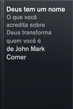 Deus Tem Um Nome: O Que Você Acredita Sobre Deus Transforma Quem Você É