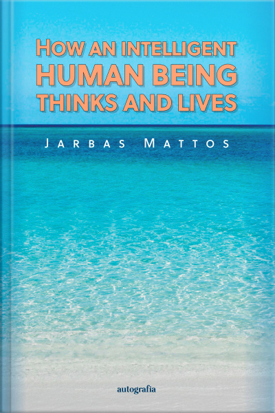 How an intelligent human being thinks and lives 