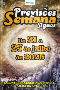 Previsões da Semana Ed. 273 - Signos: Previsões de 21 de Julho a 27 de Julho de 2025