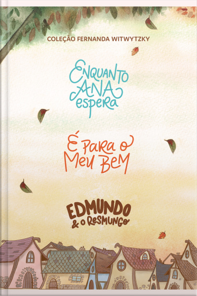 Coleção Fernanda Witwytzky - Enquanto Ana Espera + É Para O Meu Bem + Edmundo E O Resmungo