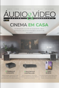 Áudio  Vídeo – Design e Tecnologia Ed. 231 - Cinema em casa