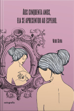 Aos cinquenta anos, ela se apresentou ao espelho