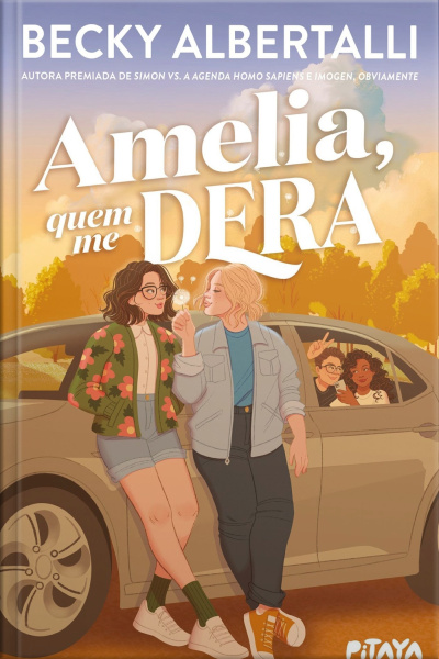Amelia, Quem Me Dera – Da Mesma Autora De imogen, Obviamente E com Amor, Simon, Becky Albertalli