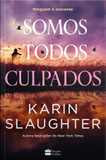 Somos Todos Culpados – Nova Série De Suspense Da Autora Best-seller Karin Slaughter