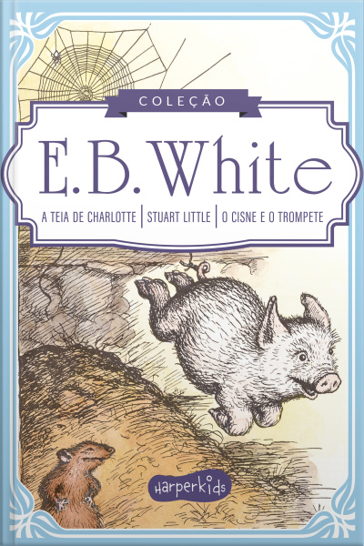 Coleção Clássicos De E.b. White | A Teia De Charlotte, Stuart Little E O Cisne E O Trompete
