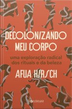 Decolonizando Meu Corpo: Uma Exploração Radical Dos Rituais E Da Beleza