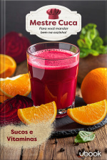 Mestre Cuca: Para você mandar bem na Cozinha! Sucos e Vitaminas: