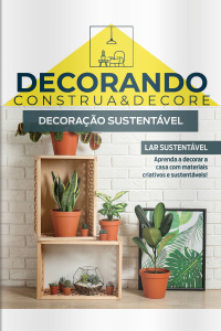 Decorando - Construa e Decore Ed. 27 - Decoração sustentável
