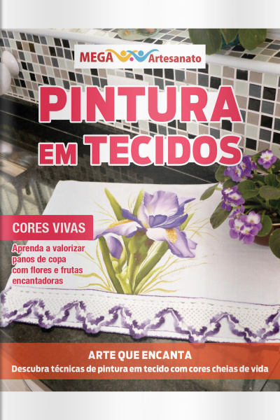 Mega Artesanato Ed. 107 - Pintura Em Tecidos: Cores Vivas