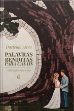 Palavras Benditas Para Casais: Cultivando A Vida A Dois – Da Mesma Autora De amor E Cura