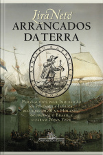 Arrancados Da Terra: Perseguidos Pela Inquisição Na Península Ibérica, Refugiaram-se Na Holanda, Ocuparam O Brasil E Fizeram Nova York