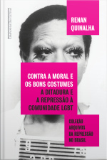 Contra A Moral E Os Bons Costumes: A Ditadura E A Repressão À Comunidade Lgbt