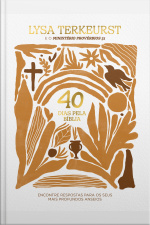 40 Dias Pela Bíblia: Encontre Respostas Para Os Seus Anseios Mais Profundos