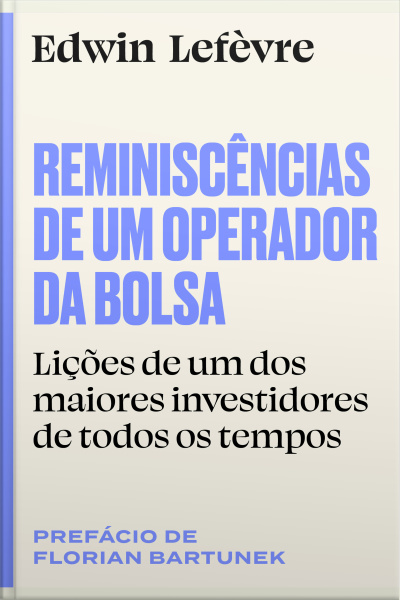 Reminiscências De Um Operador Da Bolsa: Lições De Um Dos Maiores Investidores De Todos Os Tempos