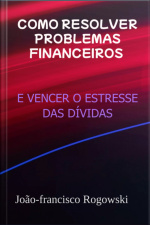 Como Resolver Problemas Financeiros E Vencer O Estresse Das Dívidas