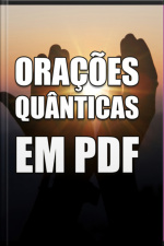 O Poder Da Oração Quântica: Eleve Sua Vibração E Transforme Sua Vida