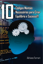 10 Códigos Mentais Necessários Para Criar Equilíbrio E Sucesso!!