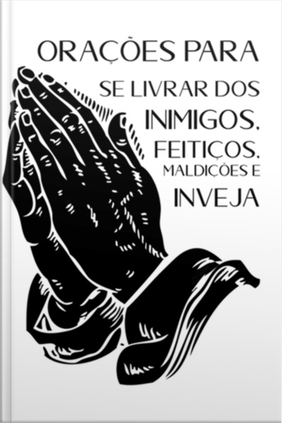 Orações Para Se Livrar Dos Inimigos, Feitiços, Maldições E Inveja