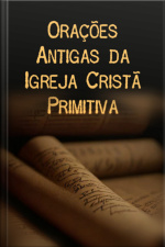Orações Antigas Da Igreja Cristã Primitiva