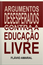 Argumentos Desesperados Contra A Educação Livre