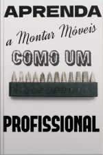 Aprenda A Montar Móveis Como Um Profissional